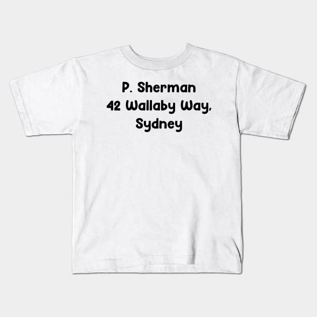 P. Sherman 42 Wallaby way, Sydney Kids T-Shirt by Meg-Hoyt